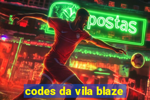 codes da vila blaze